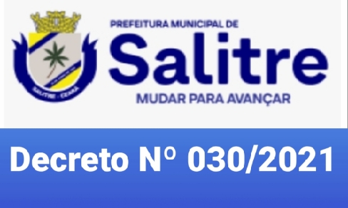  PREFEITO de Salitre, Dodó de Neoclides, emitiu o Decreto de Nº 030/2021 que objetiva reduzir o contágio da Covid-19 em seu município