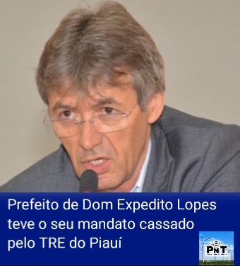  Prefeito de Dom Expedito Lopes teve o seu mandato cassado pelo TRE do Piauí